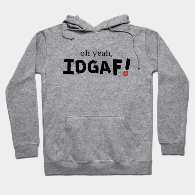 IDGAF Hoodie by TheSoldierOfFortune